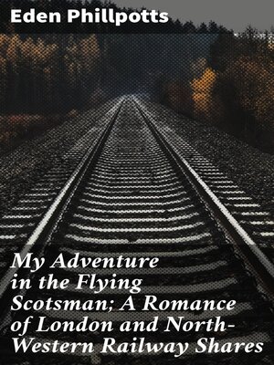 cover image of My Adventure in the Flying Scotsman; a Romance of London and North-Western Railway Shares